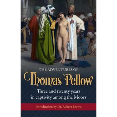 The Adventures of Thomas Pellow: Three and twenty years in captivity among the Moors
