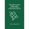 The Harmonial Philosophy: A Compendium And Digest Of The Works Of Andrew Jackson Davis