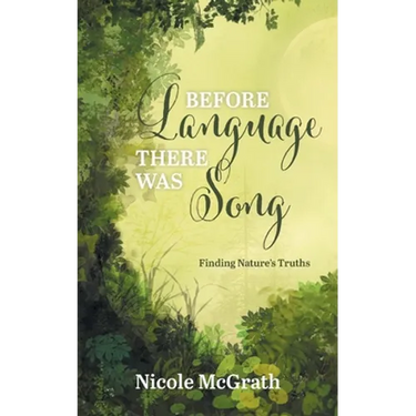 Before Language There Was Song: Finding Nature's Truths