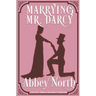 Marrying Mr. Darcy: A Sensual "Pride & Prejudice" Variation