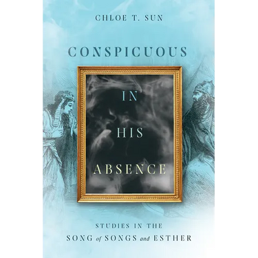 Conspicuous in His Absence: Studies in the Song of Songs and Esther