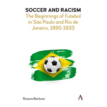 Soccer and Racism: The Beginnings of Futebol in São Paulo and Rio de Janeiro, 1895-1933