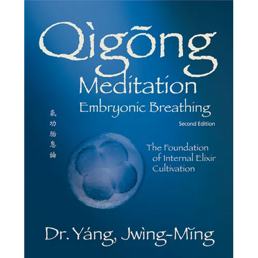 Qigong Meditation Embryonic Breathing 2nd. Ed.: The Foundation of Internal Elixir Cultivation
