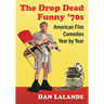 The Drop Dead Funny '70s: American Film Comedies Year by Year