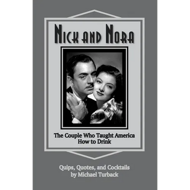Nick and Nora: The Couple Who Taught America How to Drink