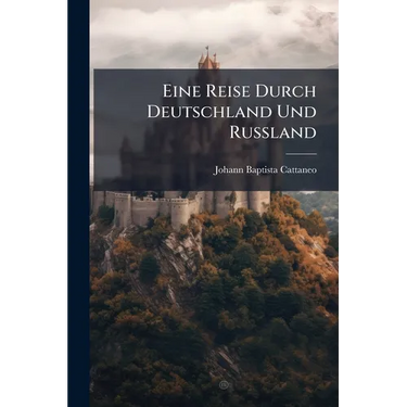 Eine Reise Durch Deutschland Und Rußland
