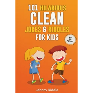 101 Hilarious Clean Jokes & Riddles For Kids: Laugh Out Loud With These Funny and Clean Riddles & Jokes For Children (WITH 30+ PICTURES)!