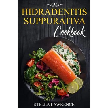 Hidradenitis Suppurativa Cookbook: 80 Breakfast, Main Course, Snacks and Dessert Recipes for Hidradenitis Suppurativa
