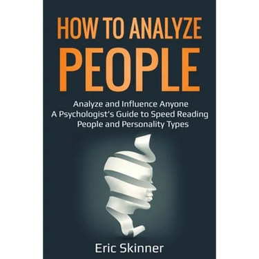 How to Analyze People: Analyze and Influence Anyone - A Psychologist's Guide to Speed Reading People and Personality Types