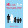 Minus One: A story of loss, grieving, acceptance, healing... and finding love again