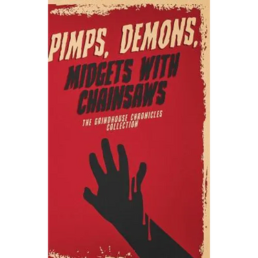 Pimps, Demons, Midgets With Chainsaws: The Grindhouse Chronicles Collection