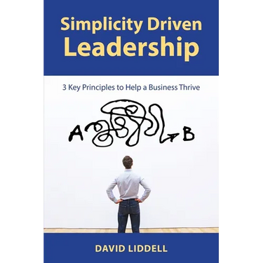 Simplicity Driven Leadership: 3 Key Principles to Help a Business Thrive