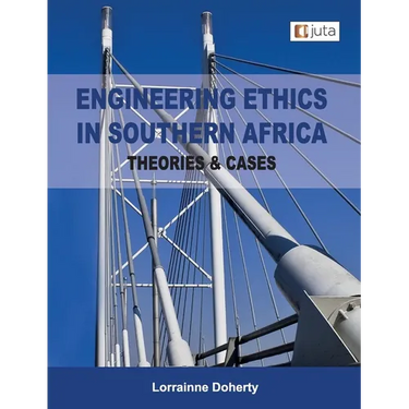 Engineering Ethics in Southern Africa - Theories & Cases 1e