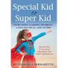 Special Kid to Super Kid: Overcoming Learning Disability, Language Delay, and Autism