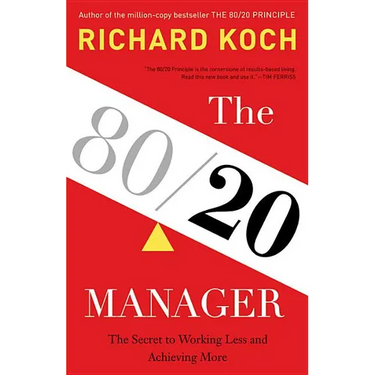 The 80/20 Manager: The Secret to Working Less and Achieving More