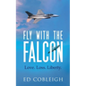 Fly with the Falcon: Love. Loss. Liberty.