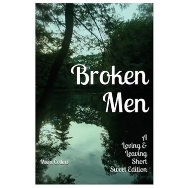 Broken Men: A Loving & Leaving Short Sweet Edition
