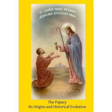 The Papacy: Its Origins and Historical Evolution