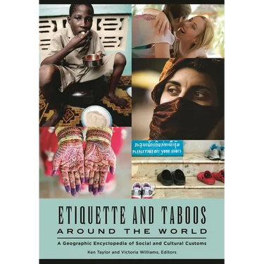 Etiquette and Taboos Around the World: A Geographic Encyclopedia of Social and Cultural Customs