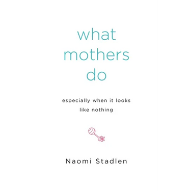 What Mothers Do Especially When It Looks Like Nothing