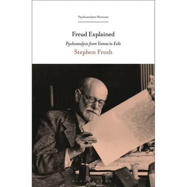 Freud Explained: Psychoanalysis from Vienna to Exile