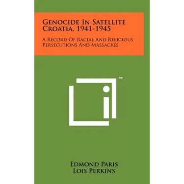 Genocide In Satellite Croatia, 1941-1945: A Record Of Racial And Religious Persecutions And Massacres