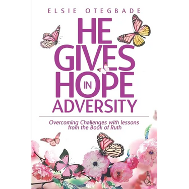 He GIves Hope in Adversity: Overcoming Challenges with Lessons from the Book of Ruth