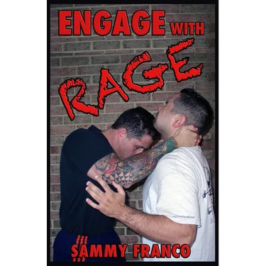 Engage With Rage: A Real-World Guide to Close Quarter Self-Defense