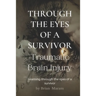 Through The Eyes of a Survivor - TBI: Traumatic Brain Injury
