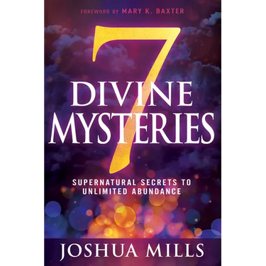 7 Divine Mysteries: Supernatural Secrets to Unlimited Abundance