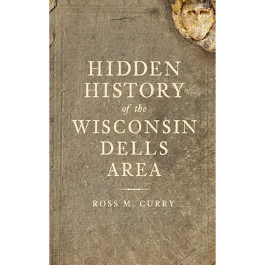 Hidden History of the Wisconsin Dells Area
