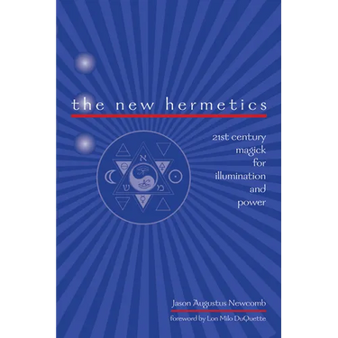 The New Hermetics: 21st Century Magick for Illumination and Power