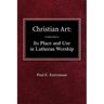 Christian Art: In the Place and in the Form of Lutheran Worship