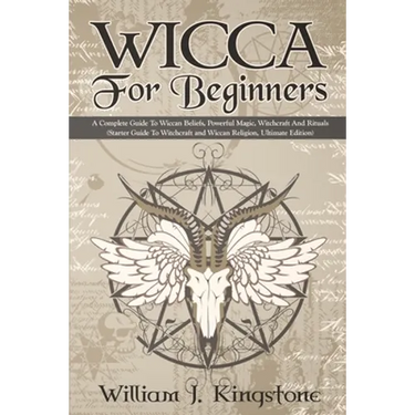 Wicca For Beginners: A Complete Guide To Wiccan Beliefs, Powerful Magic, Witchcraft And Rituals (Starter Guide To Witchcraft and Wiccan Rel