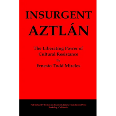 Insurgent Aztlán: The Liberating Power of Cultural Resistance
