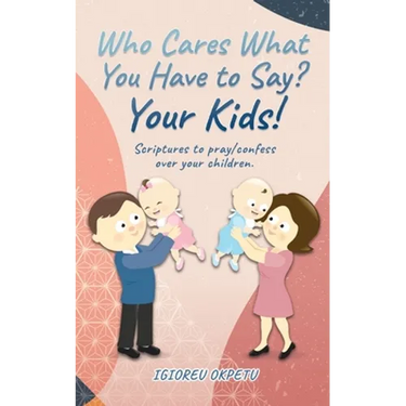 Who cares what you have to say? Your Kids!: Scriptures to pray/confess over your children.