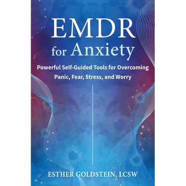 EMDR for Anxiety: Powerful Self-Guided Tools for Overcoming Panic, Fear, Stress, and Worry