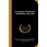 Convention to Revise the Constitution, June, 1912