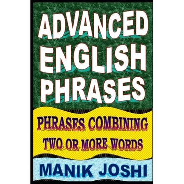 Advanced English Phrases: Phrases Combining Two or More Words
