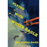 Flying With White Eagle: Pioneer Homesteader and Bush Pilot