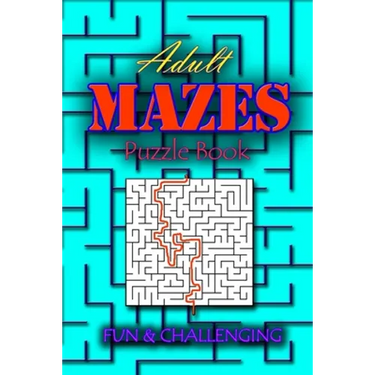 Adults Mazes Book: Fun & Challenging: A Book of Mazes to Wander and Explore Brain Challenging Maze Game Book for Teens, Young Adults, Adu