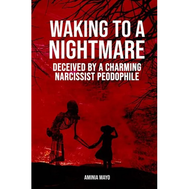 Waking to a Nightmare: Deceived by a Charming, Narcissist Paedophile
