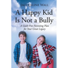 A Happy Kid Is Not a Bully: A Guilt-Free Parenting Plan for Your Great Legacy