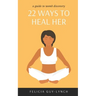 22 Ways to Heal Her: A Guide to Womb Discovery