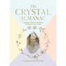 The Crystal Almanac: Harness Your Crystals Through the Year