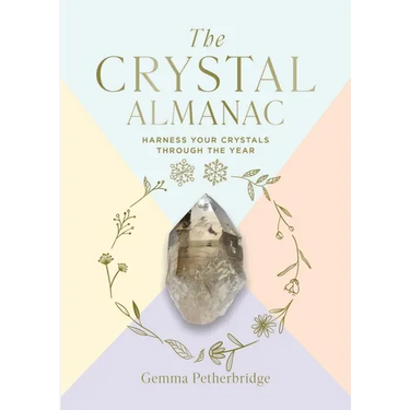 The Crystal Almanac: Harness Your Crystals Through the Year