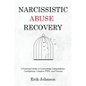 Narcissistic Abuse Recovery: A Practical Guide to Overcoming Codependency, Gaslighting, Complex PTSD, and Trauma