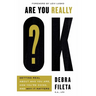 Are You Really Ok?: Getting Real about Who You Are, How You're Doing, and Why It Matters