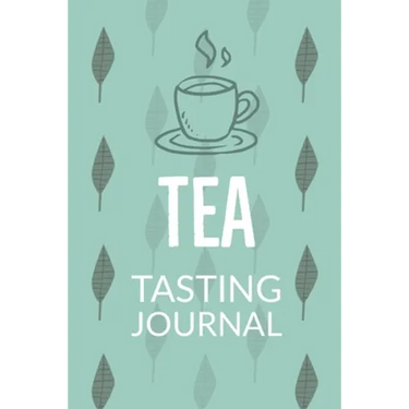 Tea Tasting Journal: Notebook To Record Tea Varieties, Track Aroma, Flavors, Brew Methods, Review And Rating Book For Tea Lovers