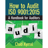 How to Audit ISO 9001: 2015: A Handbook for Auditors
